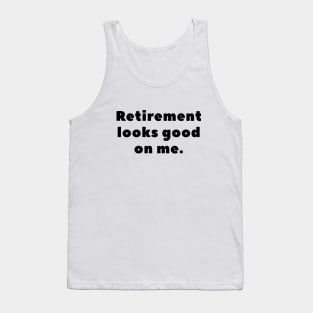 Retirement looks good on me Tank Top